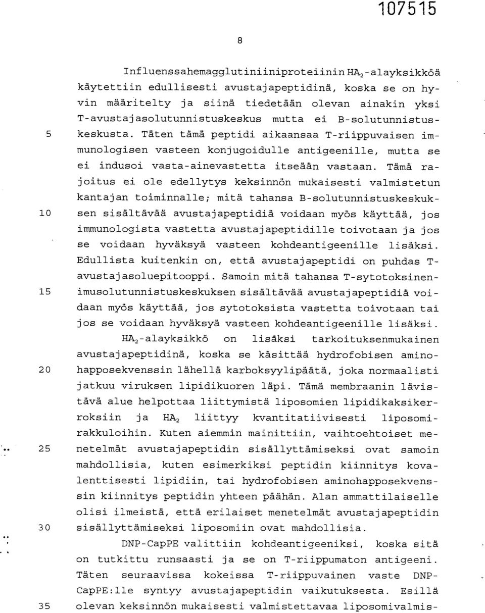 Tämä rajoitus ei ole edellytys keksinnön mukaisesti valmistetun kantajan toiminnalle; mitä tahansa B-solutunnistuskeskuk- 10 sen sisältävää avustajapeptidiä voidaan myös käyttää, jos immunologista