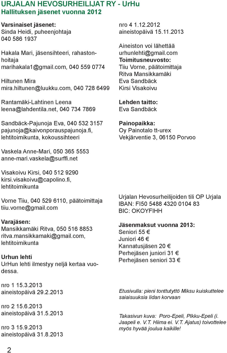 fi, lehtitoimikunta, kokoussihteeri nro 4 1.12.2012 aineistopäivä 15.11.2013 Aineiston voi lähettää urhunlehti@gmail.