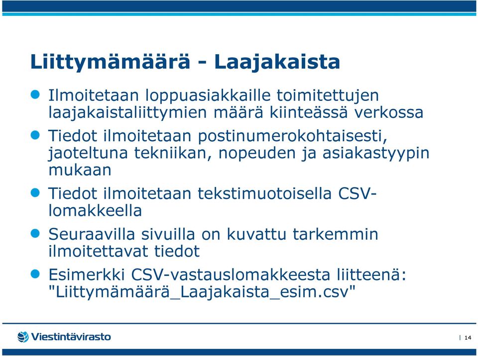 asiakastyypin mukaan Tiedot ilmoitetaan tekstimuotoisella CSVlomakkeella Seuraavilla sivuilla on