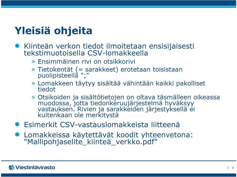 sisältötietojen on oltava täsmälleen oikeassa muodossa, jotta tiedonkeruujärjestelmä hyväksyy vastauksen.