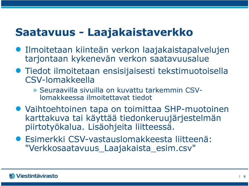 CSVlomakkeessa ilmoitettavat tiedot Vaihtoehtoinen tapa on toimittaa SHP-muotoinen karttakuva tai käyttää