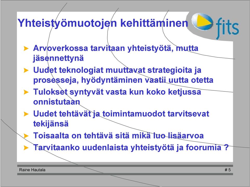 syntyvät vasta kun koko ketjussa onnistutaan > Uudet tehtävät ja toimintamuodot tarvitsevat tekijänsä