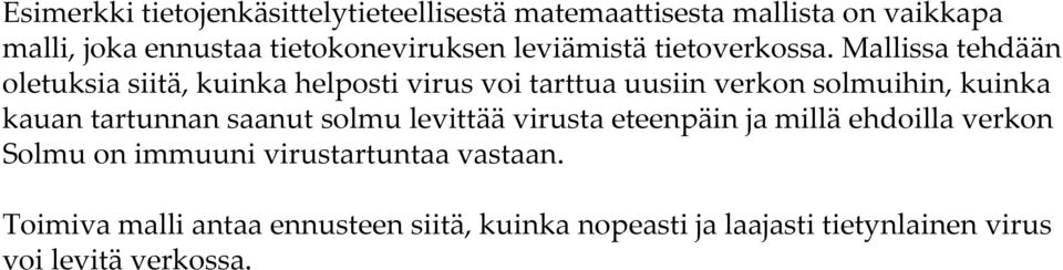 Mallissa tehdään oletuksia siitä, kuinka helposti virus voi tarttua uusiin verkon solmuihin, kuinka kauan tartunnan