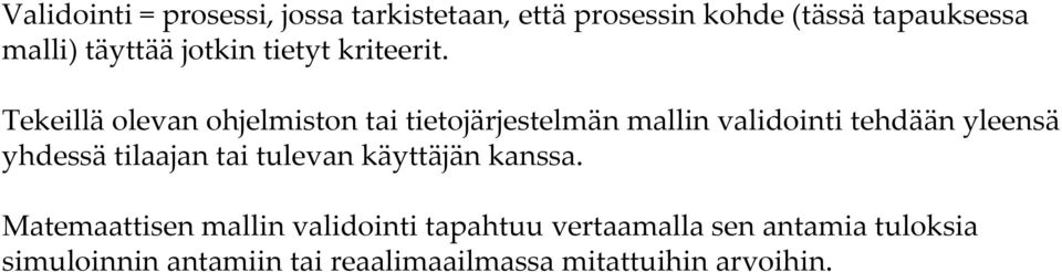 Tekeillä olevan ohjelmiston tai tietojärjestelmän mallin validointi tehdään yleensä yhdessä