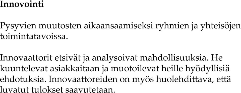 He kuuntelevat asiakkaitaan ja muotoilevat heille hyödyllisiä ehdotuksia.