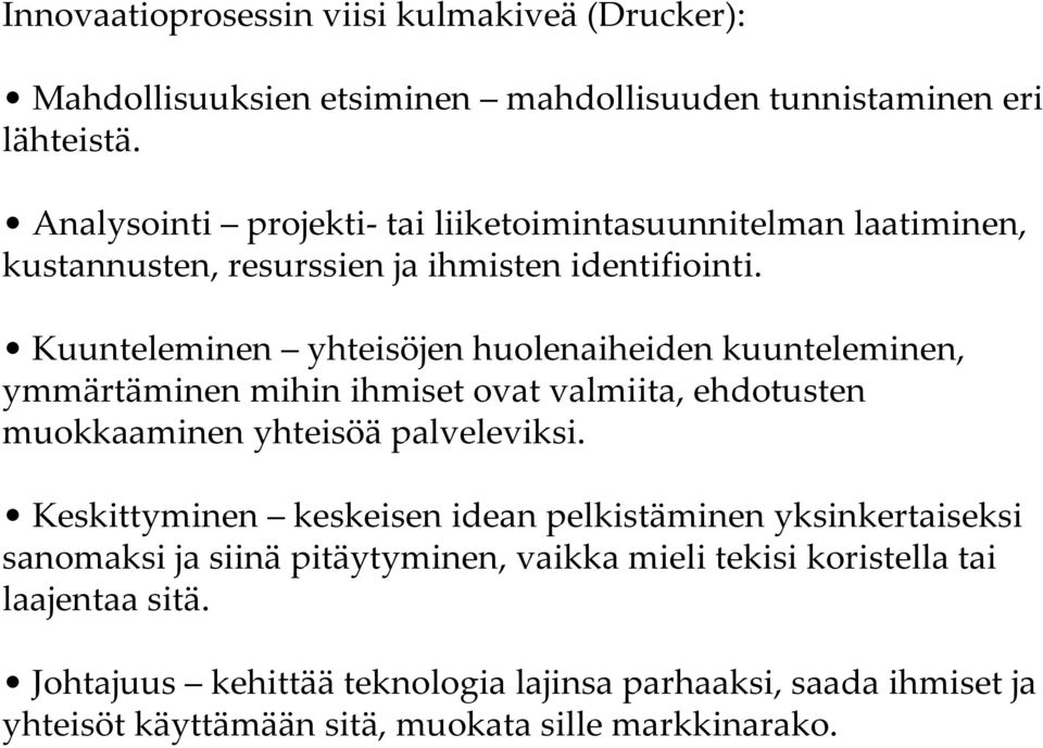 Kuunteleminen yhteisöjen huolenaiheiden kuunteleminen, ymmärtäminen mihin ihmiset ovat valmiita, ehdotusten muokkaaminen yhteisöä palveleviksi.