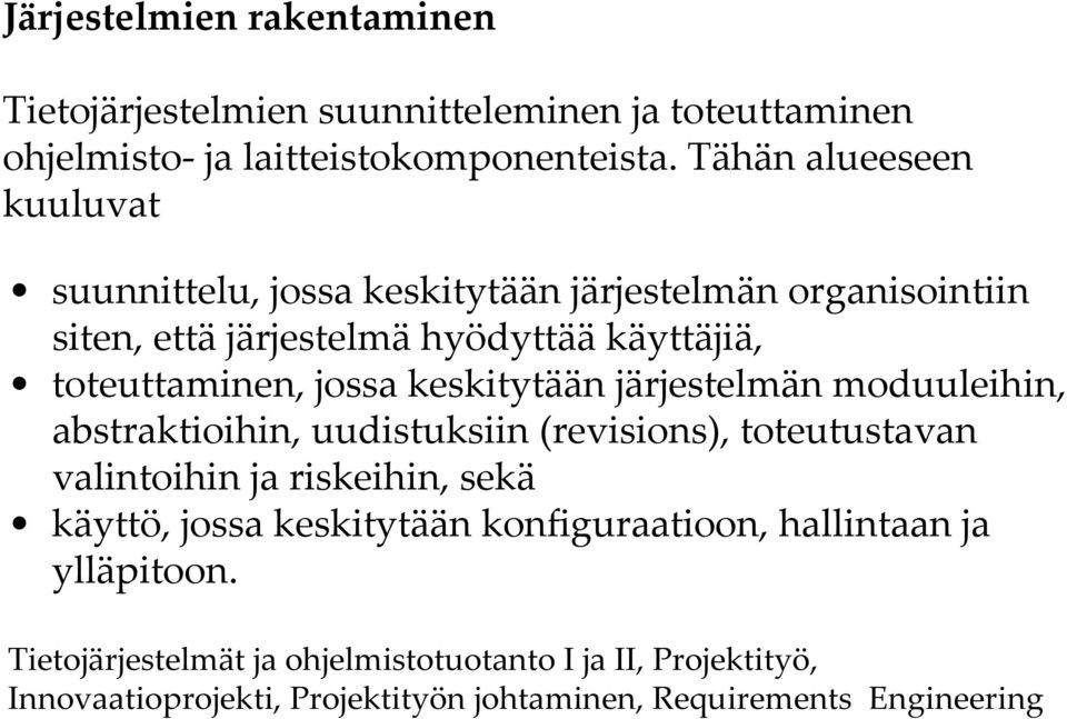 jossa keskitytään järjestelmän moduuleihin, abstraktioihin, uudistuksiin (revisions), toteutustavan valintoihin ja riskeihin, sekä käyttö, jossa