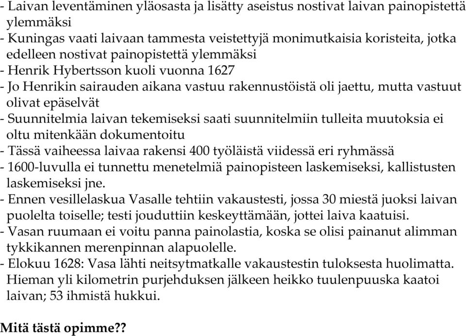 tulleita muutoksia ei oltu mitenkään dokumentoitu Tässä vaiheessa laivaa rakensi 400 työläistä viidessä eri ryhmässä 1600 luvulla ei tunnettu menetelmiä painopisteen laskemiseksi, kallistusten