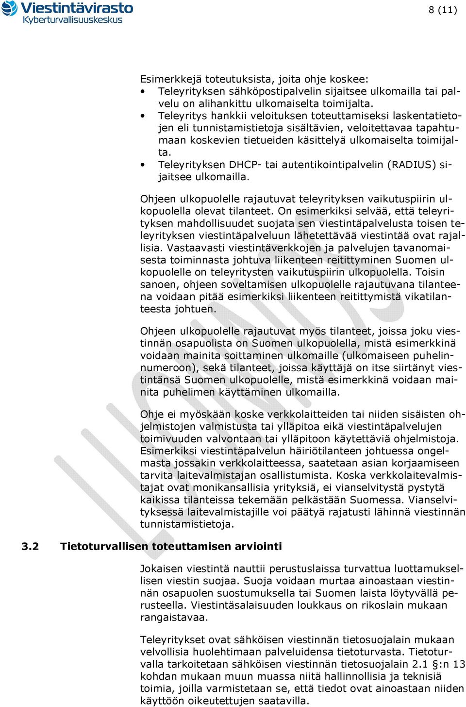 Teleyrityksen DHCP- tai autentikointipalvelin (RADIUS) sijaitsee ulkomailla. Ohjeen ulkopuolelle rajautuvat teleyrityksen vaikutuspiirin ulkopuolella olevat tilanteet.