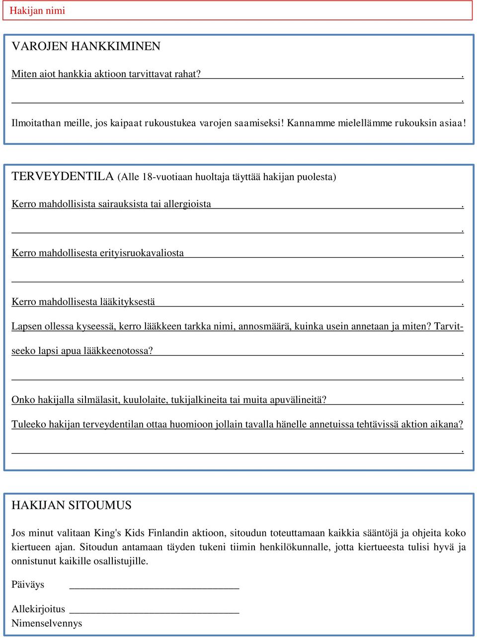 ollessa kyseessä, kerro lääkkeen tarkka nimi, annosmäärä, kuinka usein annetaan ja miten? Tarvitseeko lapsi apua lääkkeenotossa?