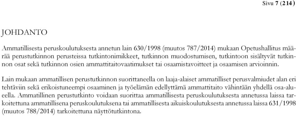 Lain mukaan ammatillisen perustutkinnon suorittaneella on laaja-alaiset ammatilliset perusvalmiudet alan eri tehtäviin sekä erikoistuneempi osaaminen ja työelämän edellyttämä ammattitaito vähintään