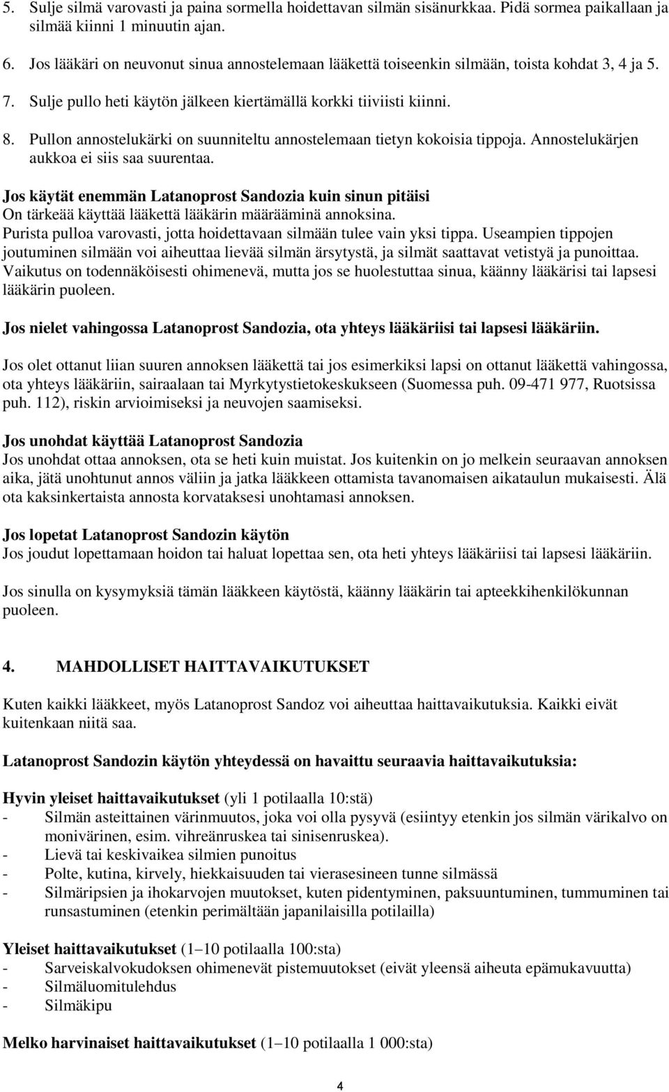 Pullon annostelukärki on suunniteltu annostelemaan tietyn kokoisia tippoja. Annostelukärjen aukkoa ei siis saa suurentaa.