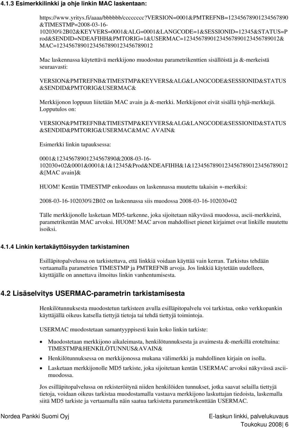 rod&sendid=ndeafihh&pmtorig=1&usermac=12345678901234567890123456789012& MAC=12345678901234567890123456789012 Mac laskennassa käytettävä merkkijono muodostuu parametrikenttien sisällöistä ja