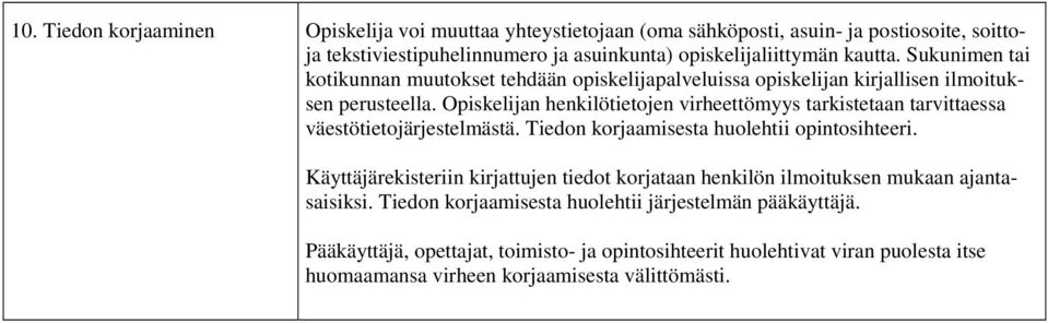 Opiskelijan henkilötietojen virheettömyys tarkistetaan tarvittaessa väestötietojärjestelmästä. Tiedon korjaamisesta huolehtii opintosihteeri.