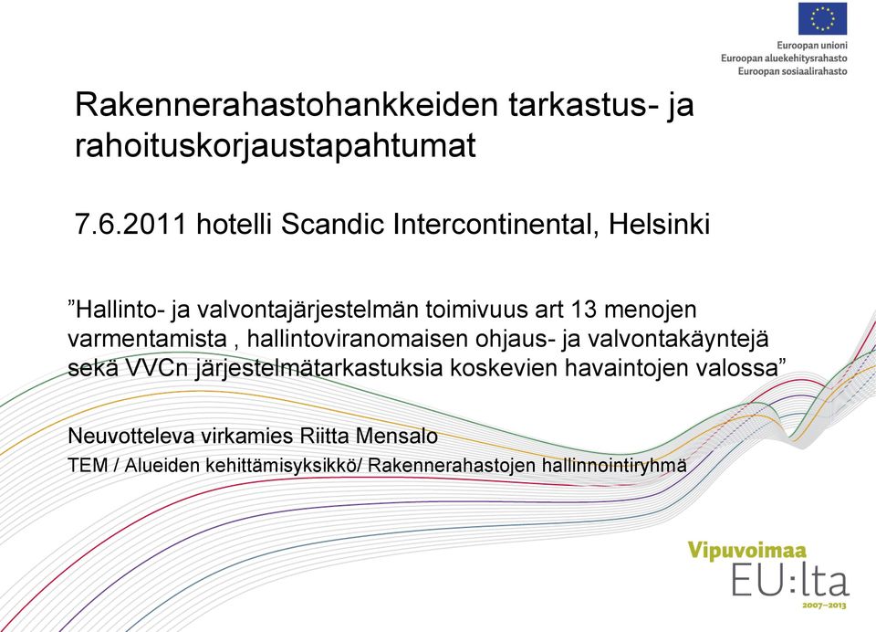 menojen varmentamista, hallintoviranomaisen ohjaus- ja valvontakäyntejä sekä VVCn