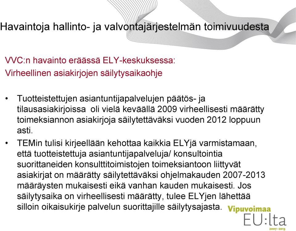 TEMin tulisi kirjeellään kehottaa kaikkia ELYjä varmistamaan, että tuotteistettuja asiantuntijapalveluja/ konsultointia suorittaneiden konsulttitoimistojen toimeksiantoon liittyvät