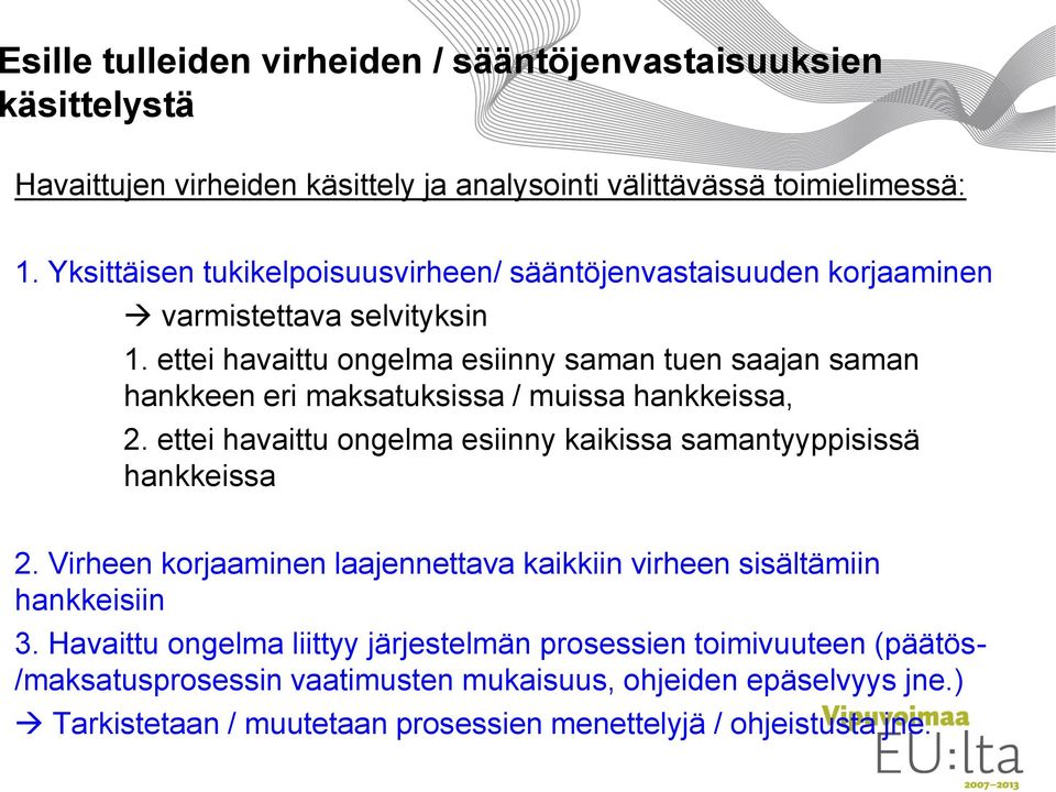 ettei havaittu ongelma esiinny saman tuen saajan saman hankkeen eri maksatuksissa / muissa hankkeissa, 2. ettei havaittu ongelma esiinny kaikissa samantyyppisissä hankkeissa 2.