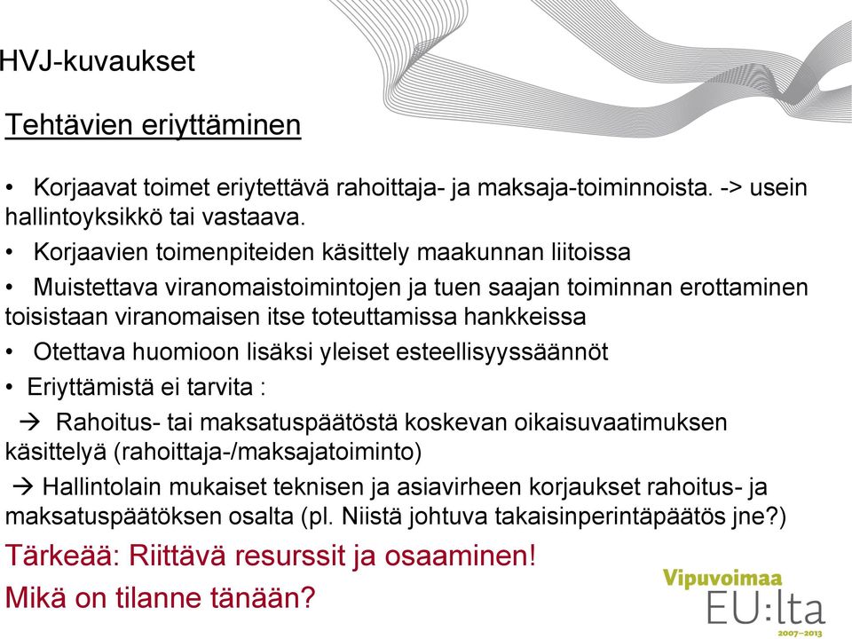 hankkeissa Otettava huomioon lisäksi yleiset esteellisyyssäännöt Eriyttämistä ei tarvita : Rahoitus- tai maksatuspäätöstä koskevan oikaisuvaatimuksen käsittelyä