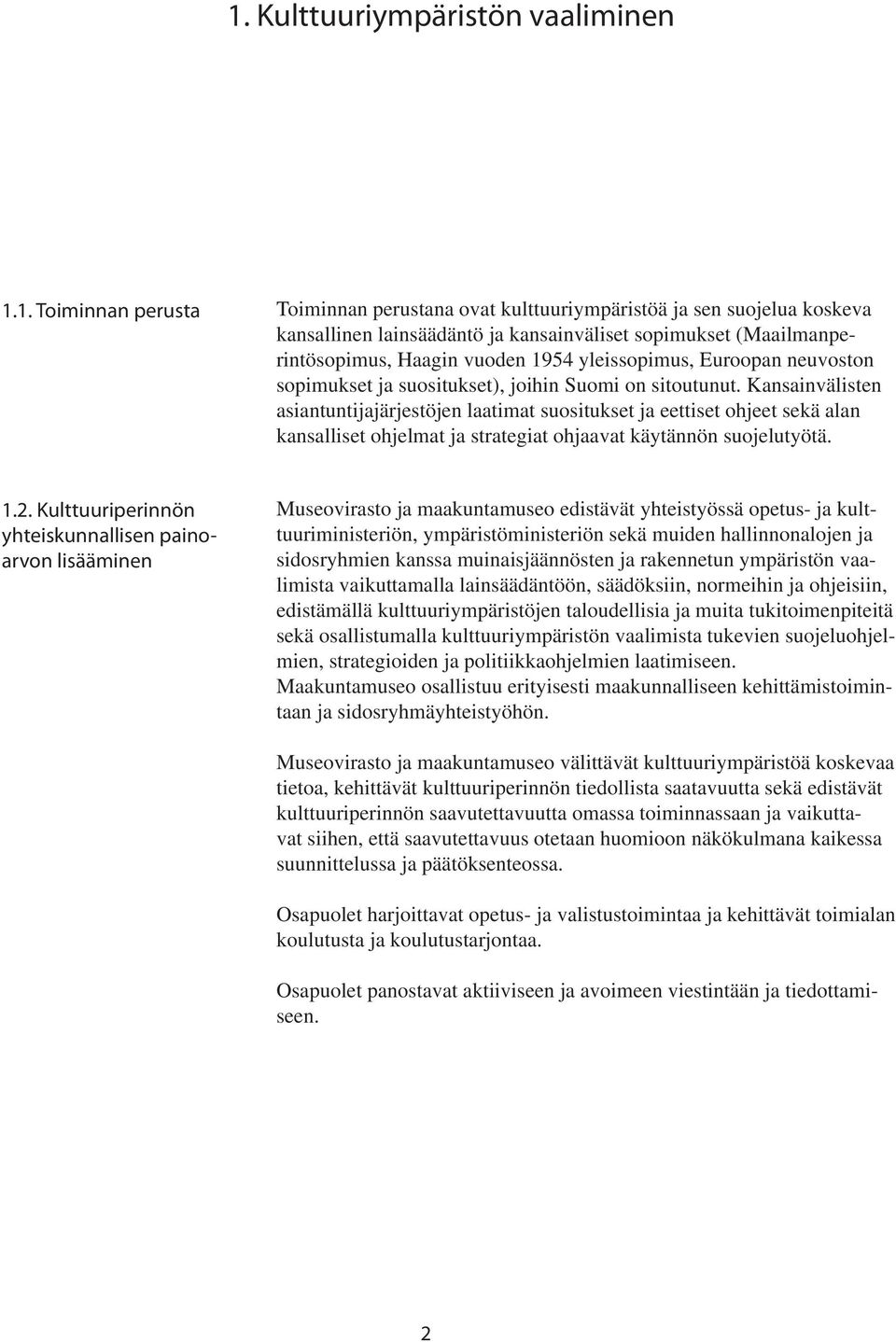 Kansainvälisten järjestöjen laatimat suositukset ja eettiset ohjeet sekä alan kansalliset ohjelmat ja strategiat ohjaavat käytännön suojelutyötä. 1.2.