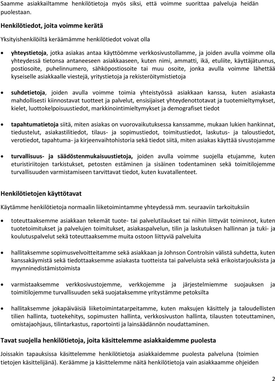 tietonsa antaneeseen asiakkaaseen, kuten nimi, ammatti, ikä, etuliite, käyttäjätunnus, postiosoite, puhelinnumero, sähköpostiosoite tai muu osoite, jonka avulla voimme lähettää kyseiselle asiakkaalle