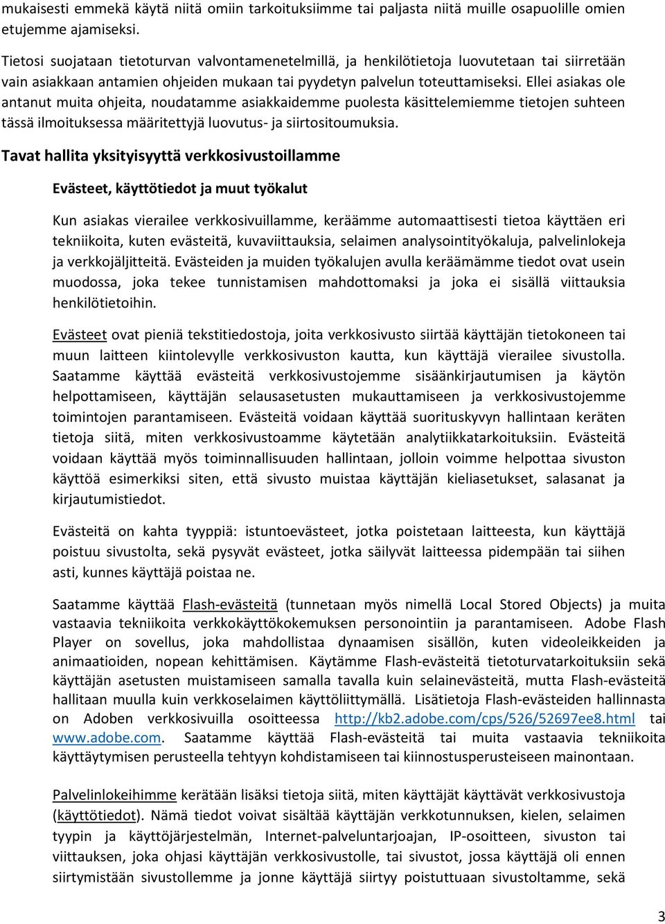 Ellei asiakas ole antanut muita ohjeita, noudatamme asiakkaidemme puolesta käsittelemiemme tietojen suhteen tässä ilmoituksessa määritettyjä luovutus- ja siirtositoumuksia.