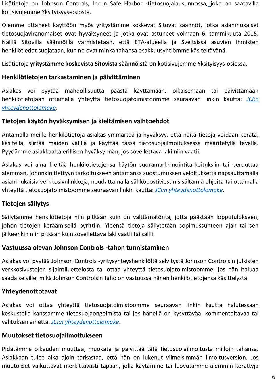 Näillä Sitovilla säännöillä varmistetaan, että ETA-alueella ja Sveitsissä asuvien ihmisten henkilötiedot suojataan, kun ne ovat minkä tahansa osakkuusyhtiömme käsiteltävänä.