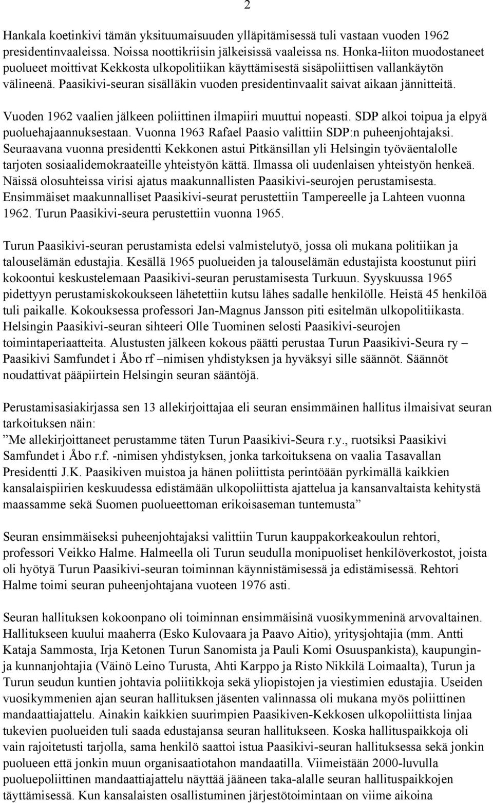 Paasikivi-seuran sisälläkin vuoden presidentinvaalit saivat aikaan jännitteitä. Vuoden 1962 vaalien jälkeen poliittinen ilmapiiri muuttui nopeasti. SDP alkoi toipua ja elpyä puoluehajaannuksestaan.