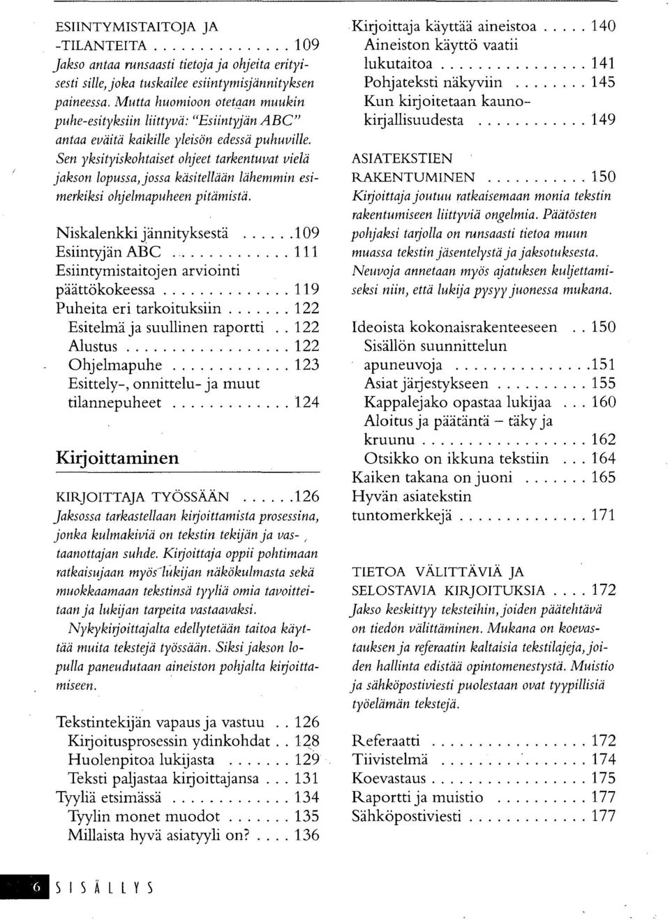 Sen yksityiskohtaiset ohjeet tarkentuvat vielä jakson lopussa, jossa käsitellään lähemmin esimerkiksi ohjelmapuheen pitämistä.