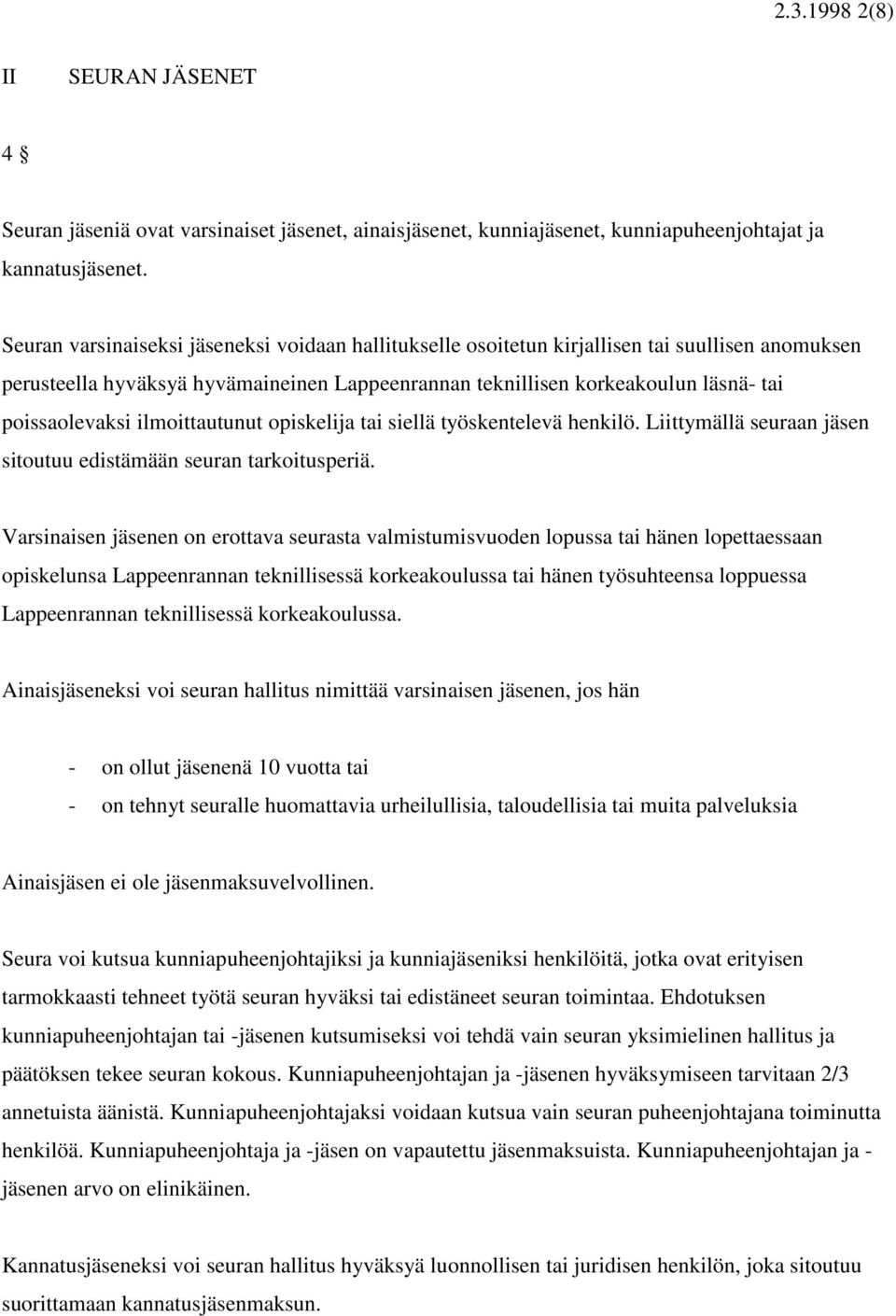 ilmoittautunut opiskelija tai siellä työskentelevä henkilö. Liittymällä seuraan jäsen sitoutuu edistämään seuran tarkoitusperiä.