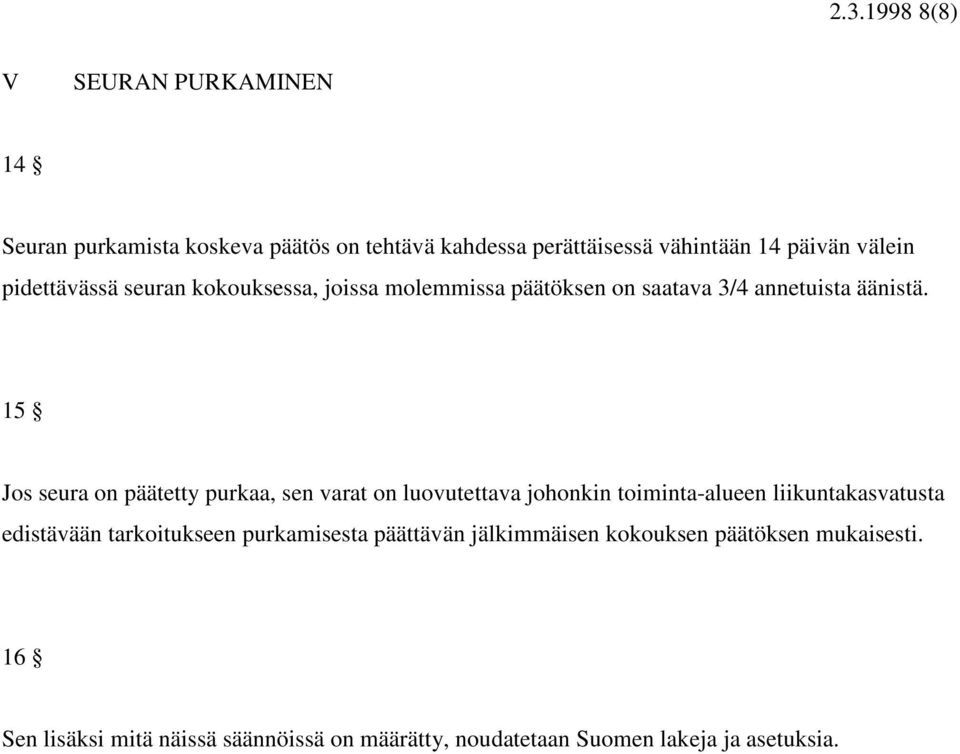 15 Jos seura on päätetty purkaa, sen varat on luovutettava johonkin toiminta-alueen liikuntakasvatusta edistävään tarkoitukseen