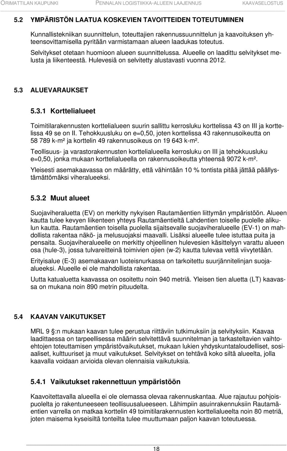 ALUEVARAUKSET 5.3.1 Korttelialueet Toimitilarakennusten korttelialueen suurin sallittu kerrosluku korttelissa 43 on III ja korttelissa 49 se on II.
