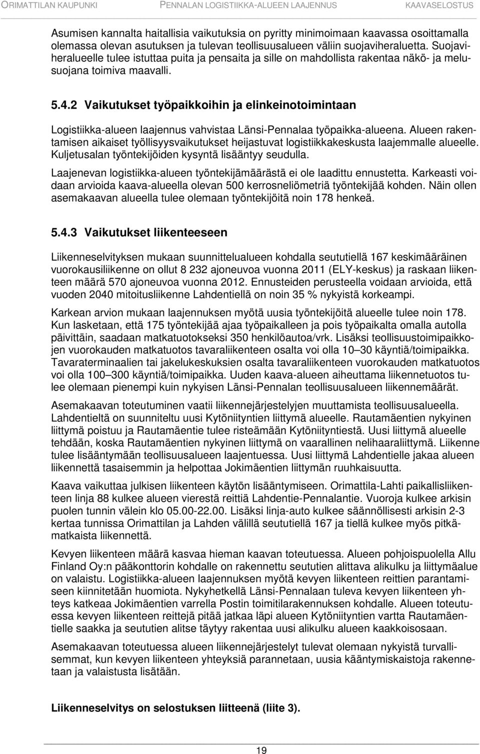 2 Vaikutukset työpaikkoihin ja elinkeinotoimintaan Logistiikka-alueen laajennus vahvistaa Länsi-Pennalaa työpaikka-alueena.