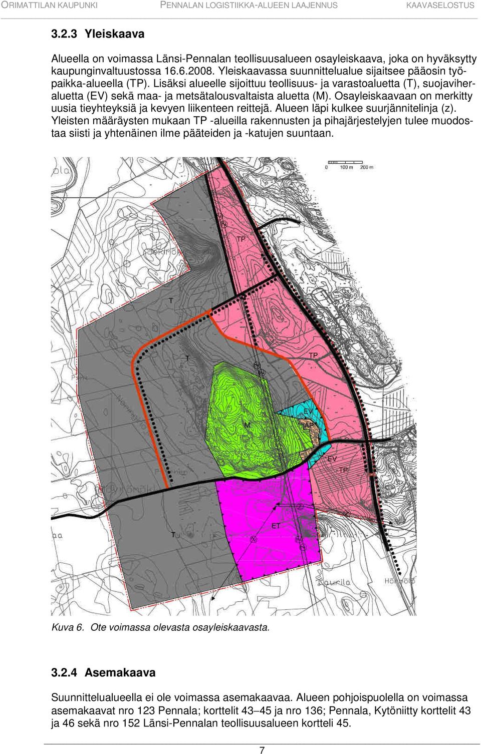 Lisäksi alueelle sijoittuu teollisuus- ja varastoaluetta (T), suojaviheraluetta (EV) sekä maa- ja metsätalousvaltaista aluetta (M).