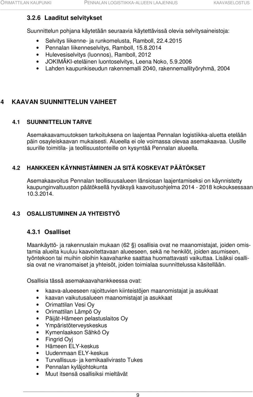 2006 Lahden kaupunkiseudun rakennemalli 2040, rakennemallityöryhmä, 2004 4 KAAVAN SUUNNITTELUN VAIHEET 4.
