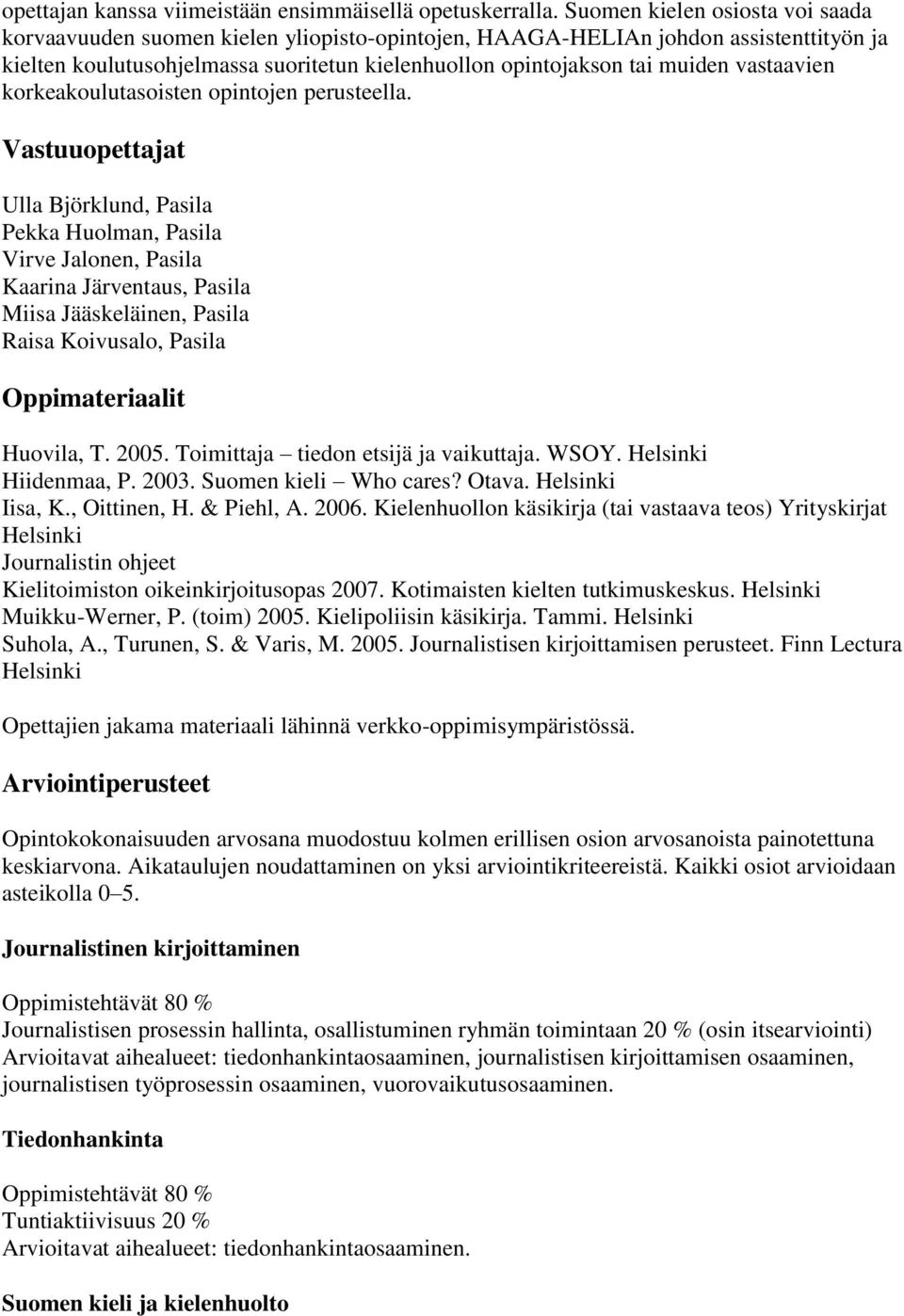 vastaavien korkeakoulutasoisten opintojen perusteella.