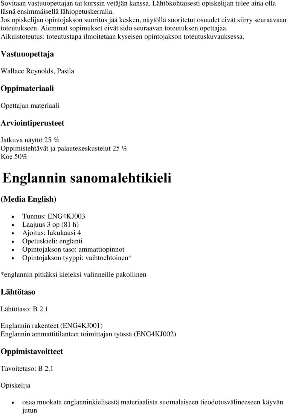 Aikuistoteutus: toteutustapa ilmoitetaan kyseisen opintojakson toteutuskuvauksessa.