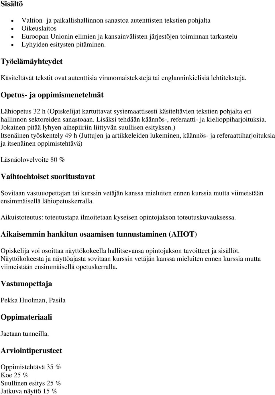 Opetus- ja oppimismenetelmät Lähiopetus 32 h (Opiskelijat kartuttavat systemaattisesti käsiteltävien tekstien pohjalta eri hallinnon sektoreiden sanastoaan.