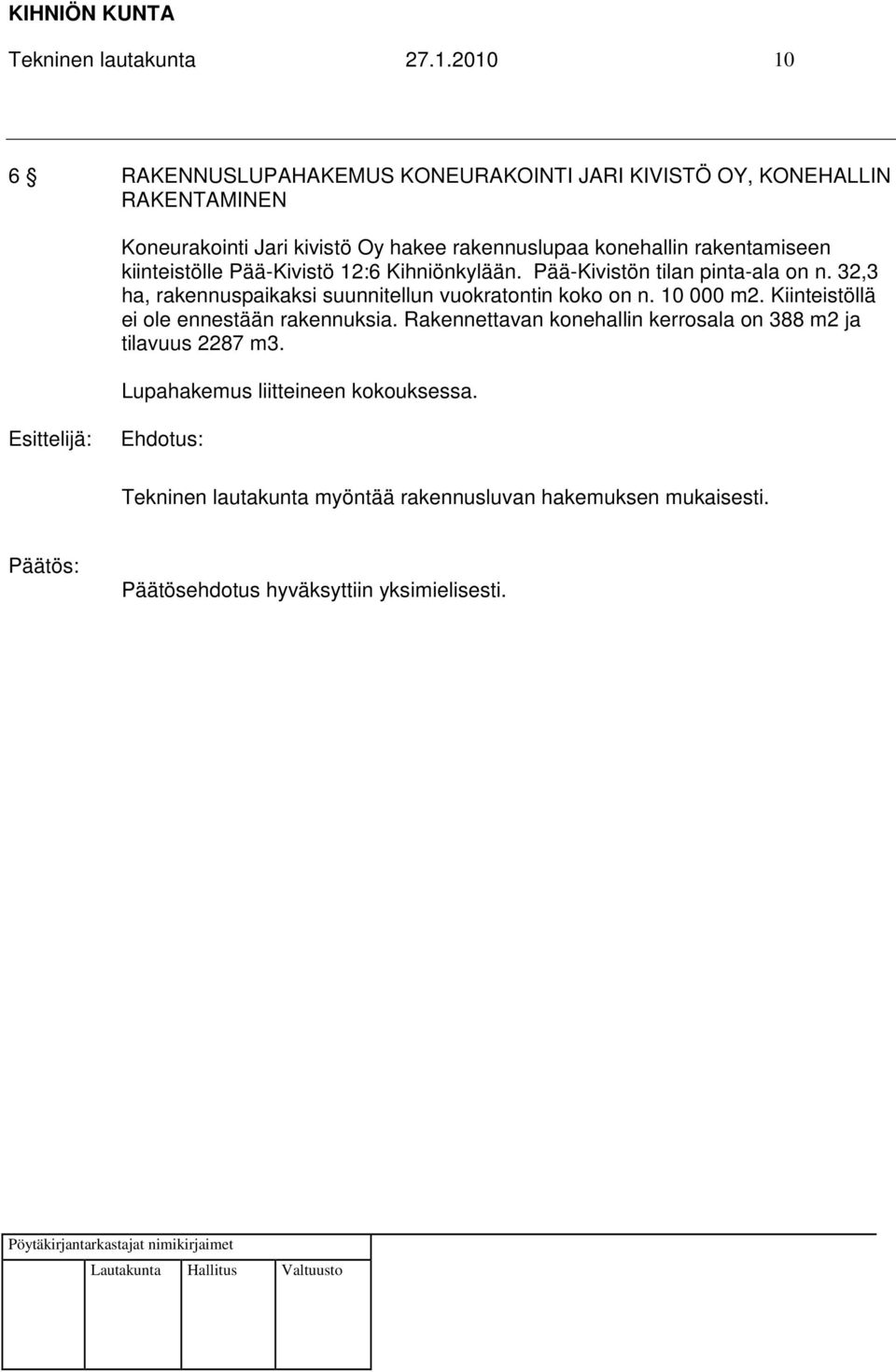 konehallin rakentamiseen kiinteistölle Pää-Kivistö 12:6 Kihniönkylään. Pää-Kivistön tilan pinta-ala on n.