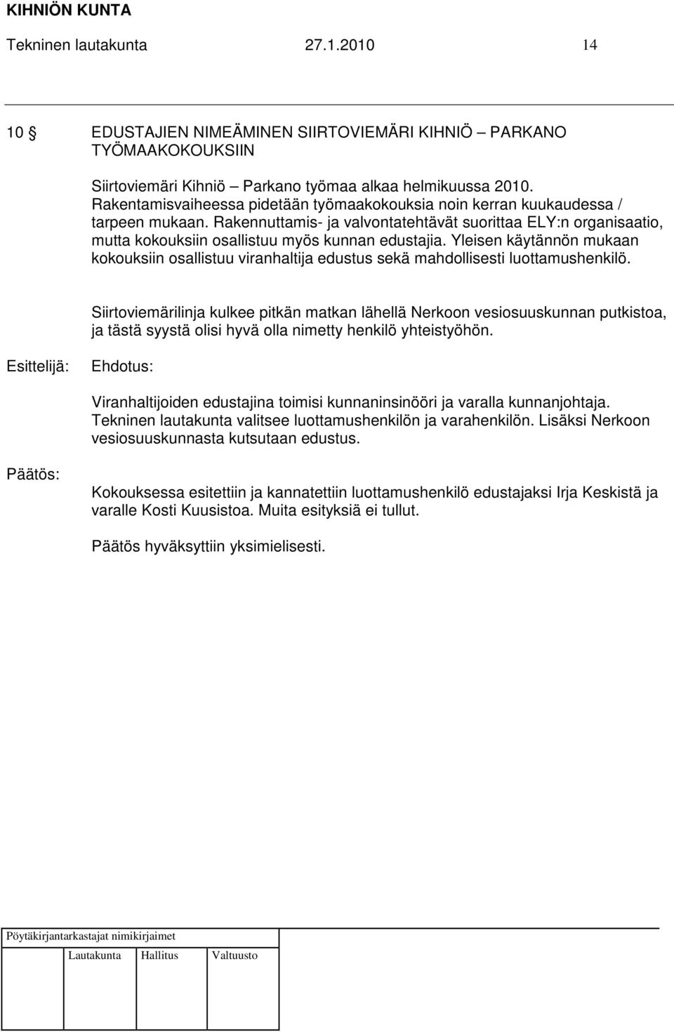 Rakennuttamis- ja valvontatehtävät suorittaa ELY:n organisaatio, mutta kokouksiin osallistuu myös kunnan edustajia.