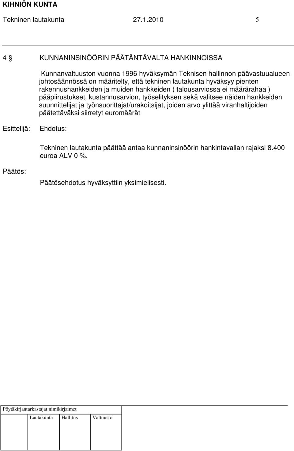 määritelty, että tekninen lautakunta hyväksyy pienten rakennushankkeiden ja muiden hankkeiden ( talousarviossa ei määrärahaa ) pääpiirustukset,