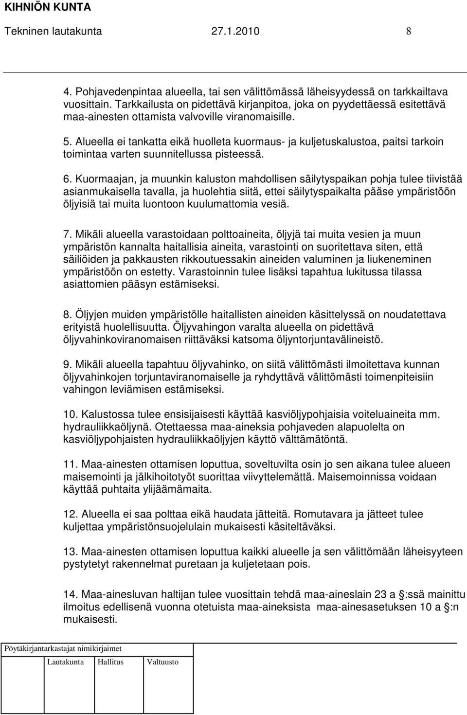 Alueella ei tankatta eikä huolleta kuormaus- ja kuljetuskalustoa, paitsi tarkoin toimintaa varten suunnitellussa pisteessä. 6.