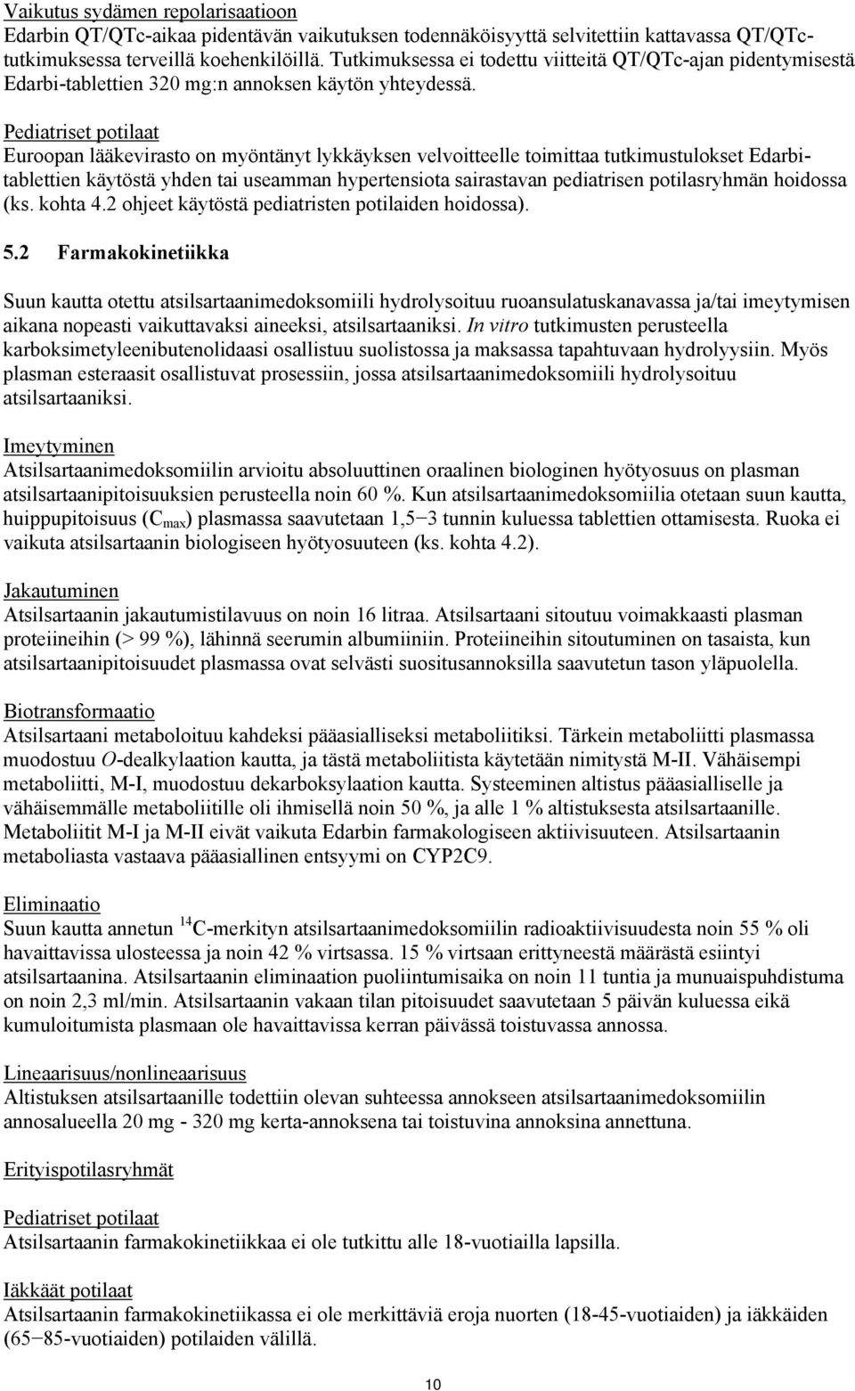 Pediatriset potilaat Euroopan lääkevirasto on myöntänyt lykkäyksen velvoitteelle toimittaa tutkimustulokset Edarbitablettien käytöstä yhden tai useamman hypertensiota sairastavan pediatrisen