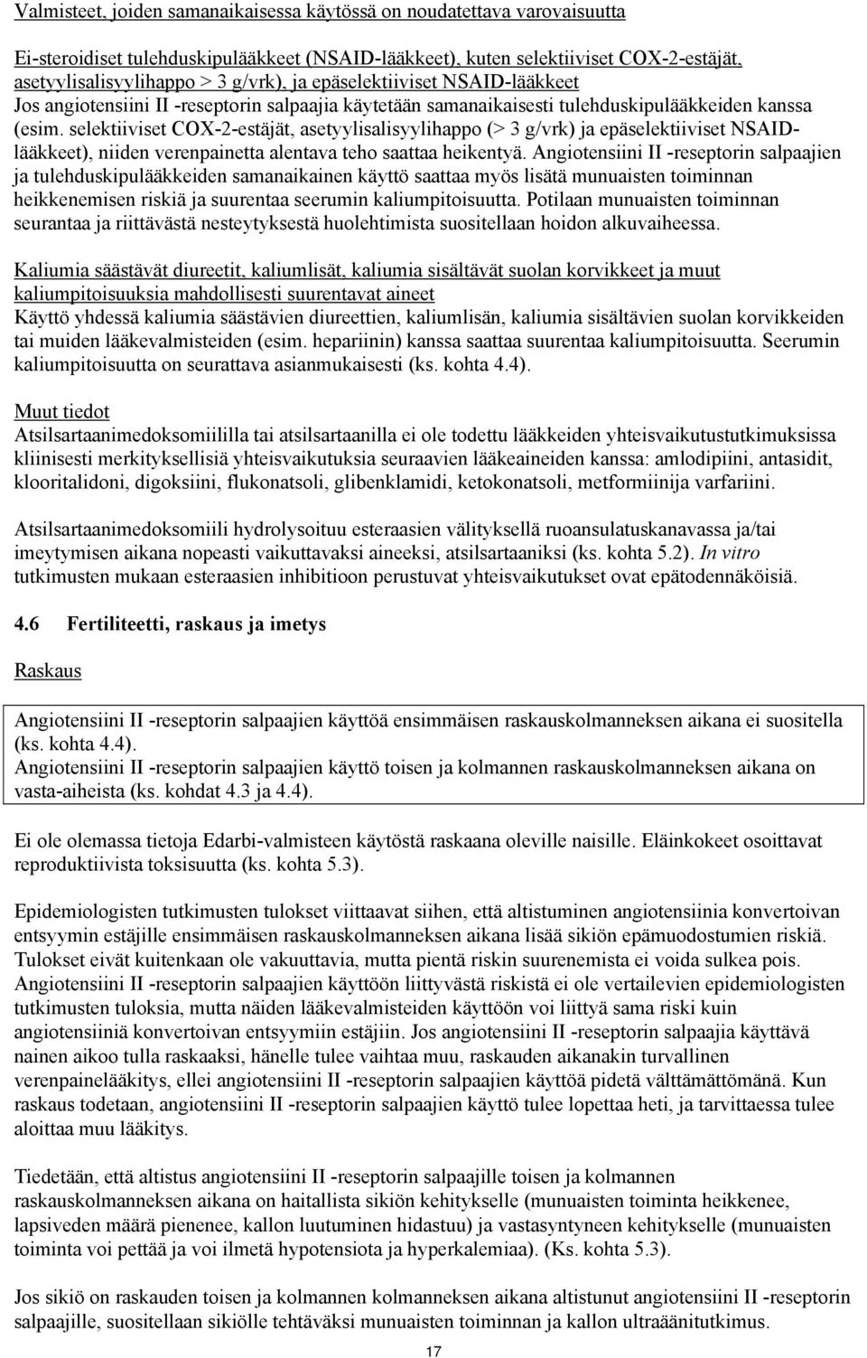 selektiiviset COX-2-estäjät, asetyylisalisyylihappo (> 3 g/vrk) ja epäselektiiviset NSAIDlääkkeet), niiden verenpainetta alentava teho saattaa heikentyä.