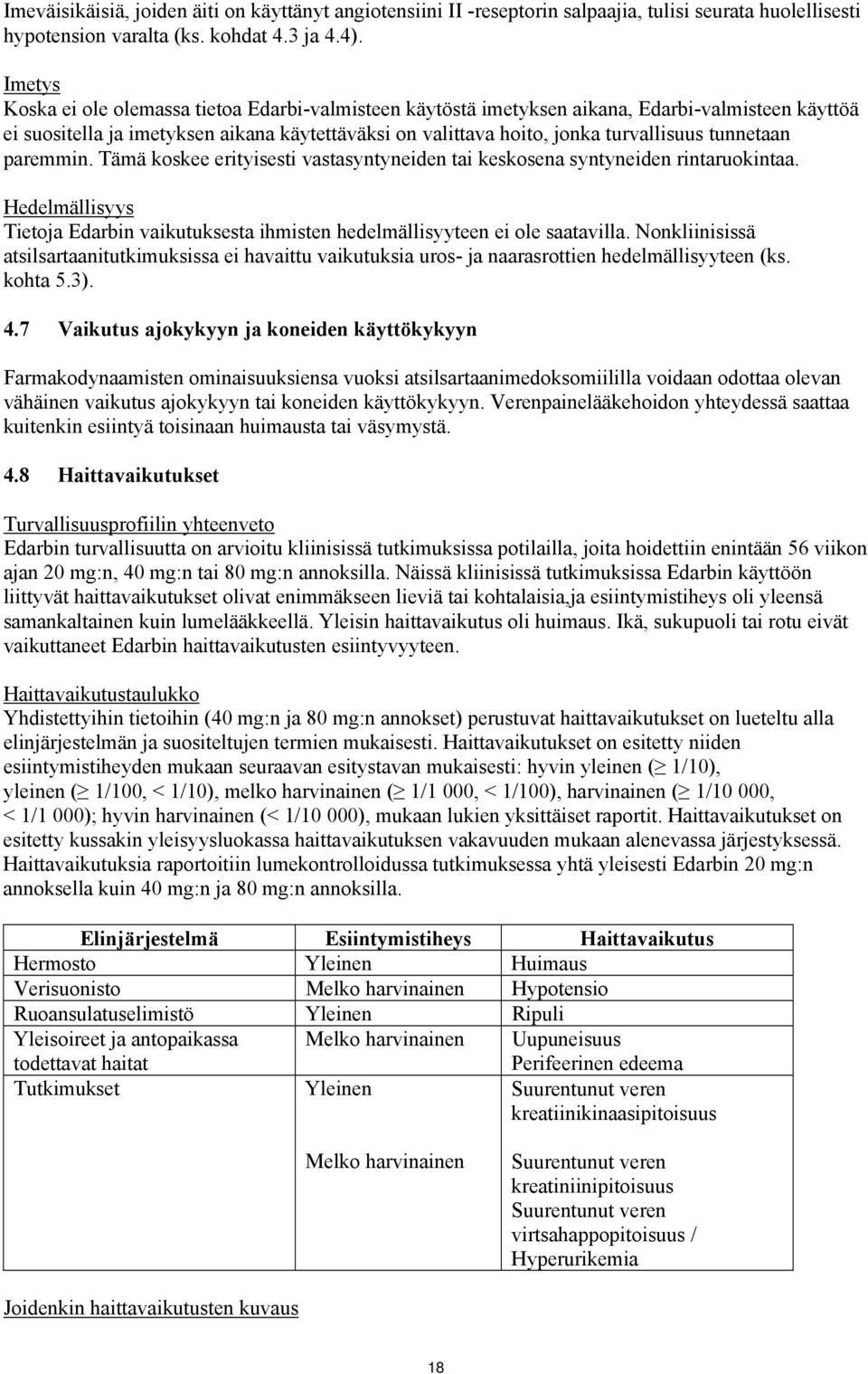 tunnetaan paremmin. Tämä koskee erityisesti vastasyntyneiden tai keskosena syntyneiden rintaruokintaa. Hedelmällisyys Tietoja Edarbin vaikutuksesta ihmisten hedelmällisyyteen ei ole saatavilla.