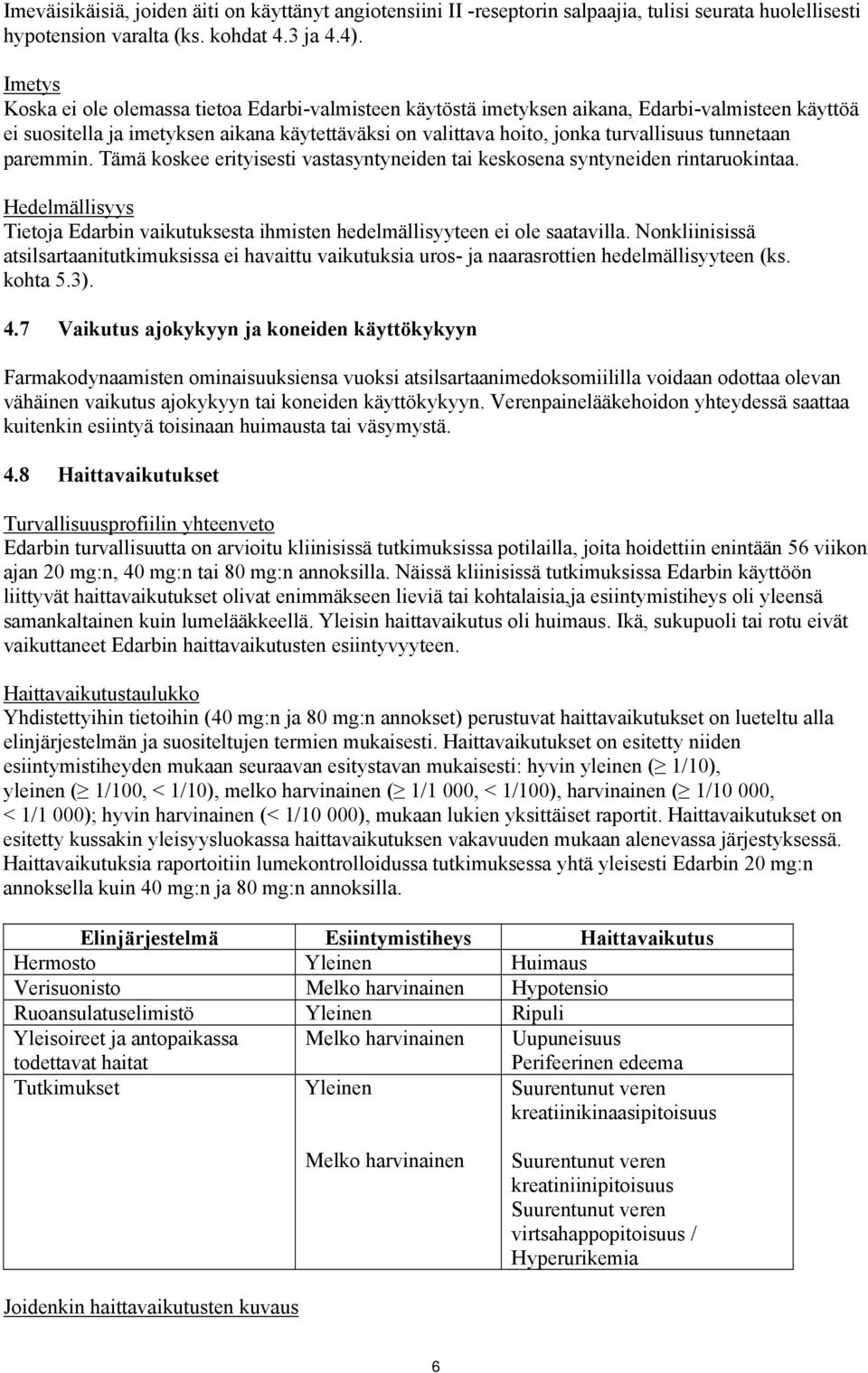 tunnetaan paremmin. Tämä koskee erityisesti vastasyntyneiden tai keskosena syntyneiden rintaruokintaa. Hedelmällisyys Tietoja Edarbin vaikutuksesta ihmisten hedelmällisyyteen ei ole saatavilla.