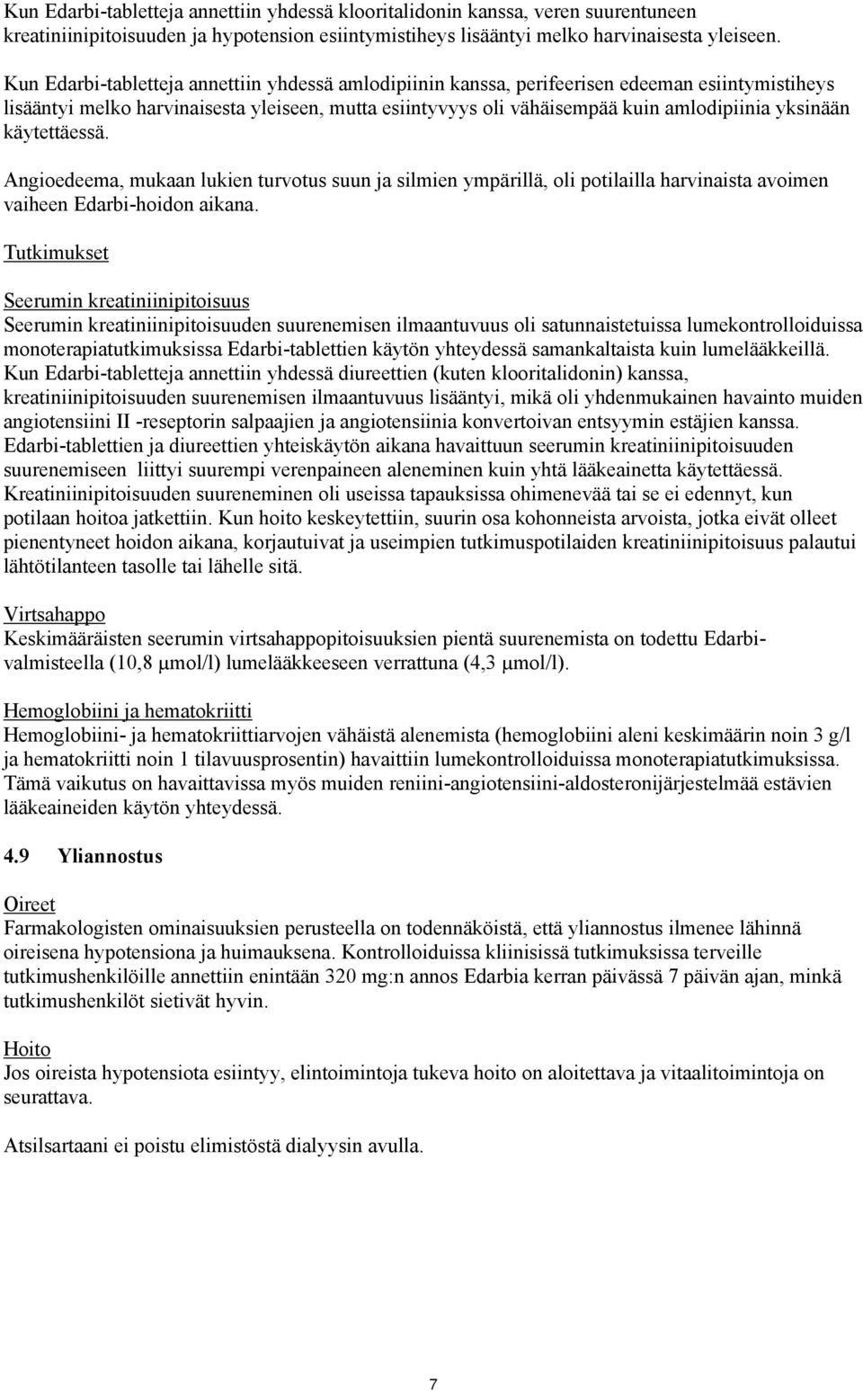 käytettäessä. Angioedeema, mukaan lukien turvotus suun ja silmien ympärillä, oli potilailla harvinaista avoimen vaiheen Edarbi-hoidon aikana.