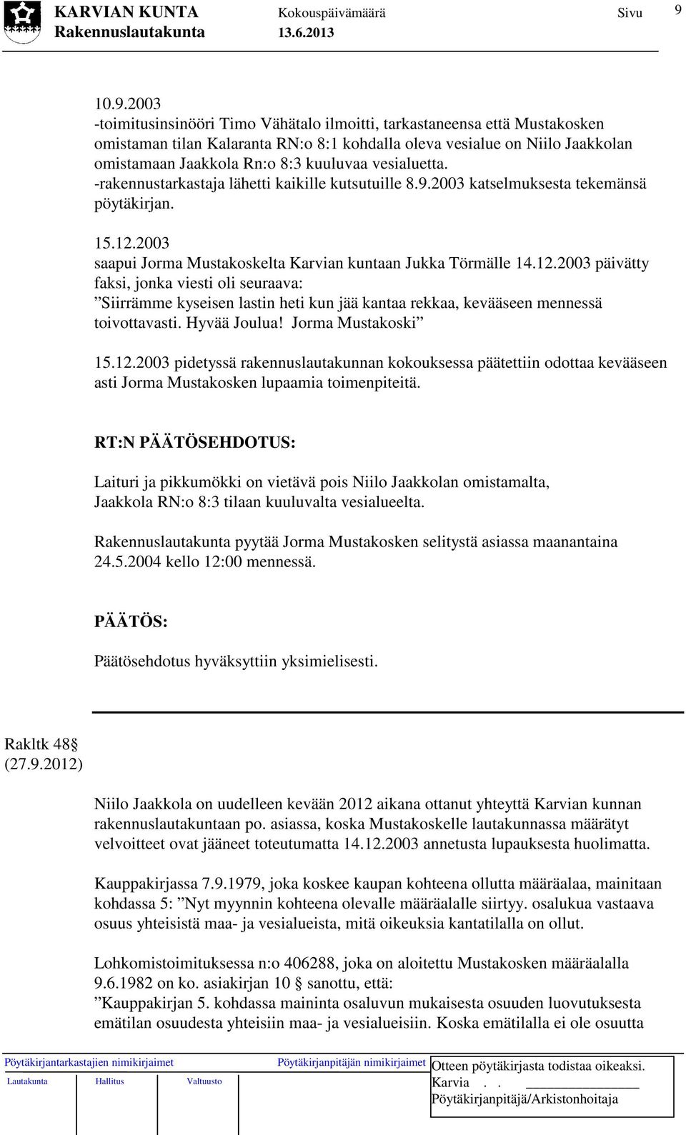 2003 saapui Jorma Mustakoskelta Karvian kuntaan Jukka Törmälle 14.12.