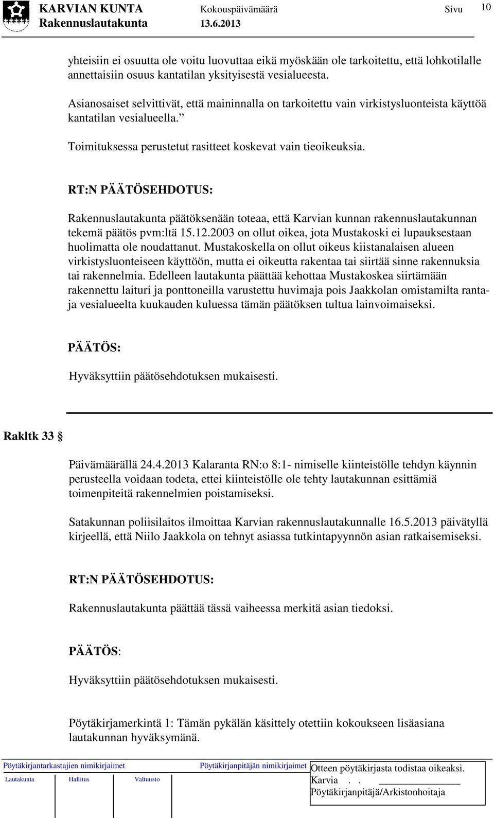 RT:N PÄÄTÖSEHDOTUS: Rakennuslautakunta päätöksenään toteaa, että Karvian kunnan rakennuslautakunnan tekemä päätös pvm:ltä 15.12.