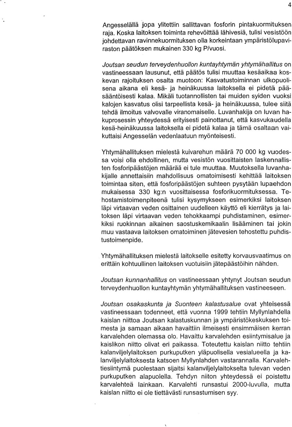 Joutsan seudun terueydenhuollon ku ntayhtymiin yhtymt)hallitus on vastineessaan lausunut, ettd pddtos tulisi muuttaa kesiiaikaa koskevan rajoituksen osalta muotoon: Kasvatustoiminnan ulkopuolisena