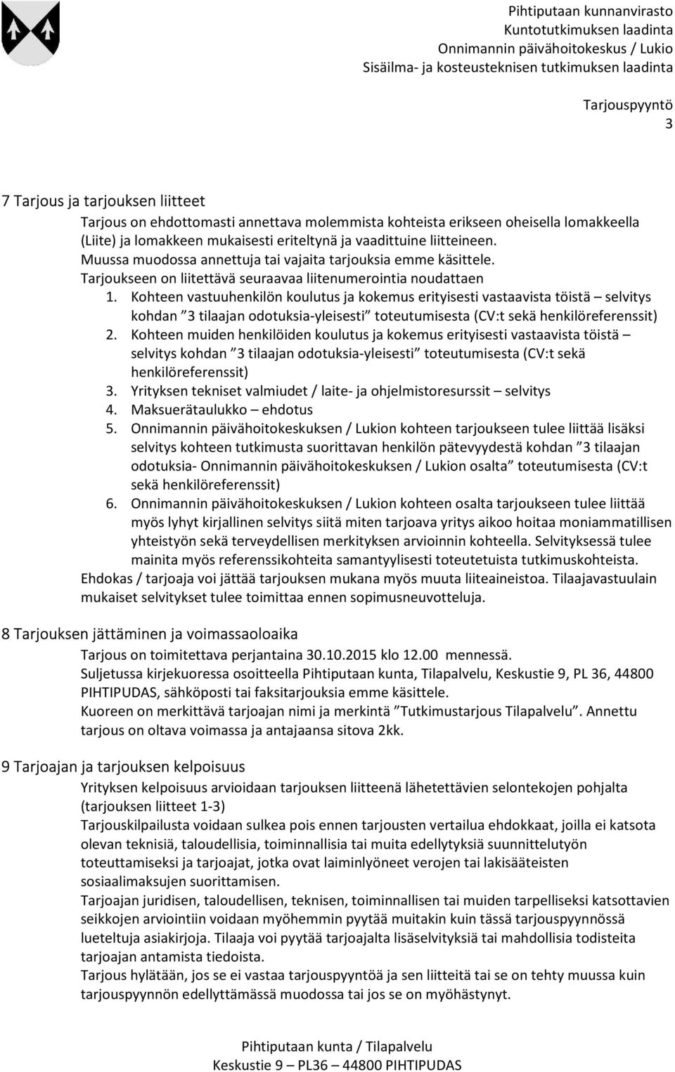 Kohteen vastuuhenkilön koulutus ja kokemus erityisesti vastaavista töistä selvitys kohdan 3 tilaajan odotuksia-yleisesti toteutumisesta (CV:t sekä henkilöreferenssit) 2.